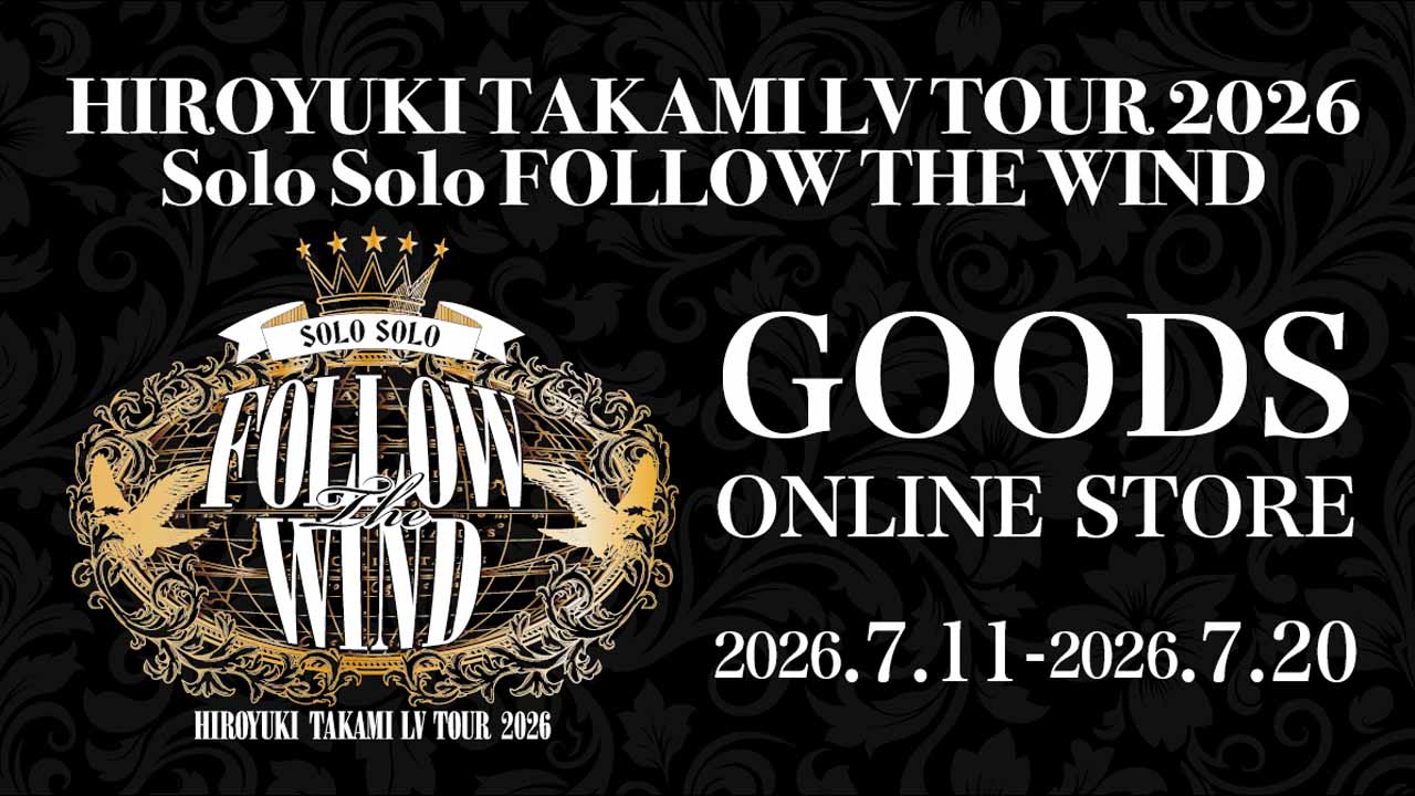 HIROYUKI TAKAMI LV TOUR 2026 Solo Solo FOLLOW THE WIND GOODS ONLINE STORE